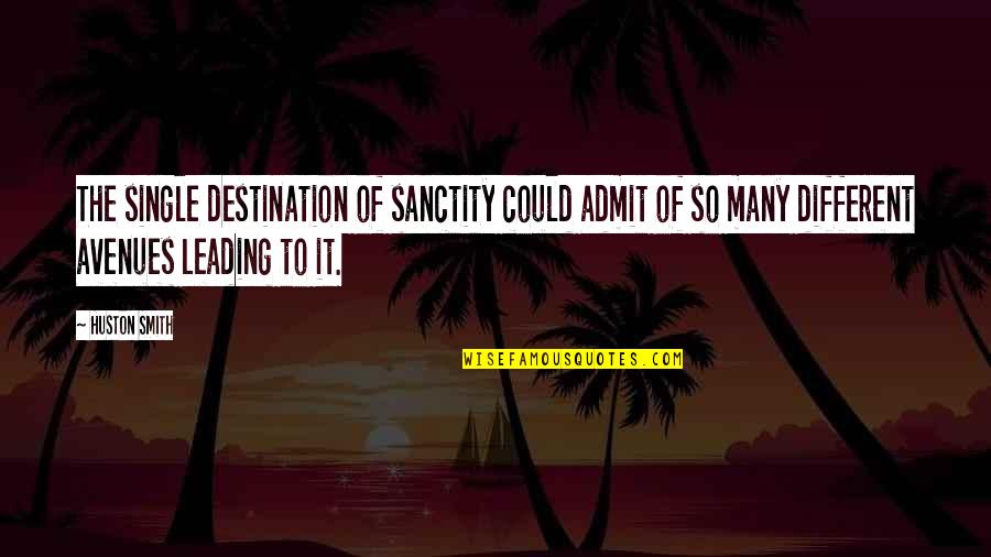 Avenues Quotes By Huston Smith: The single destination of sanctity could admit of