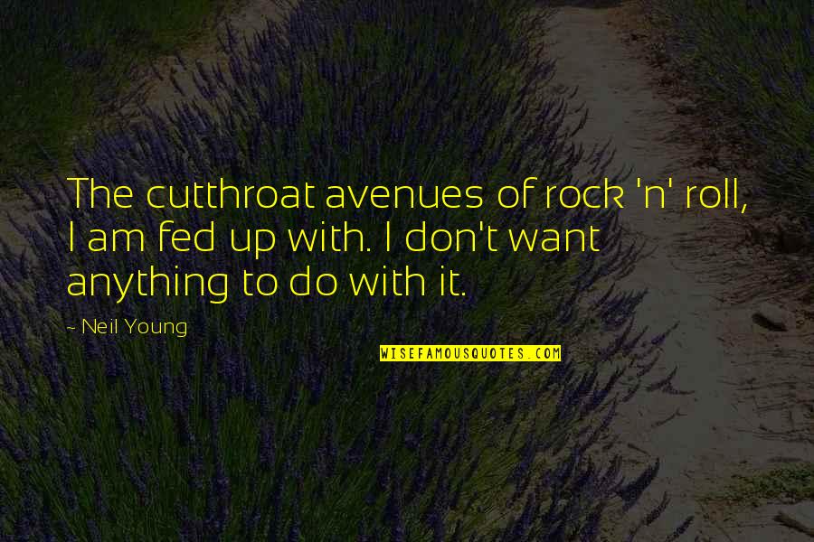Avenues Quotes By Neil Young: The cutthroat avenues of rock 'n' roll, I Avenues Quotes By Neil Young: The cutthroat avenues of rock 'n' roll, I