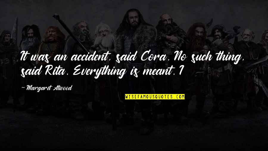 Average Minds Quotes By Margaret Atwood: It was an accident, said Cora. No such