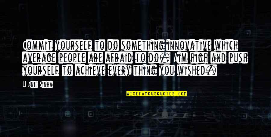 Average People Quotes By Anil Sinha: Commit yourself to do something innovative which average