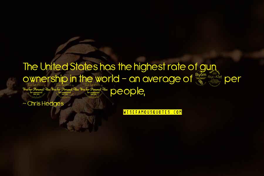 Average People Quotes By Chris Hedges: The United States has the highest rate of