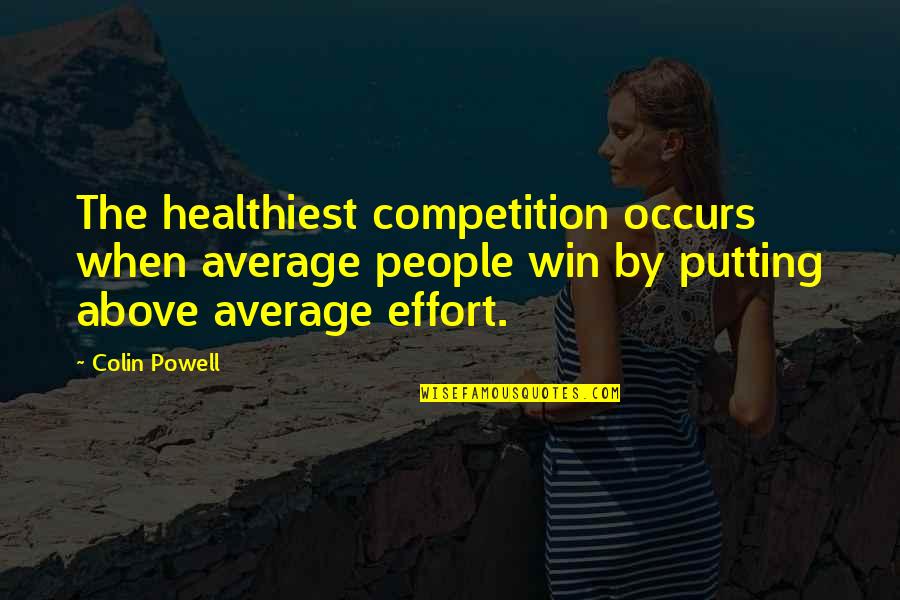 Average People Quotes By Colin Powell: The healthiest competition occurs when average people win