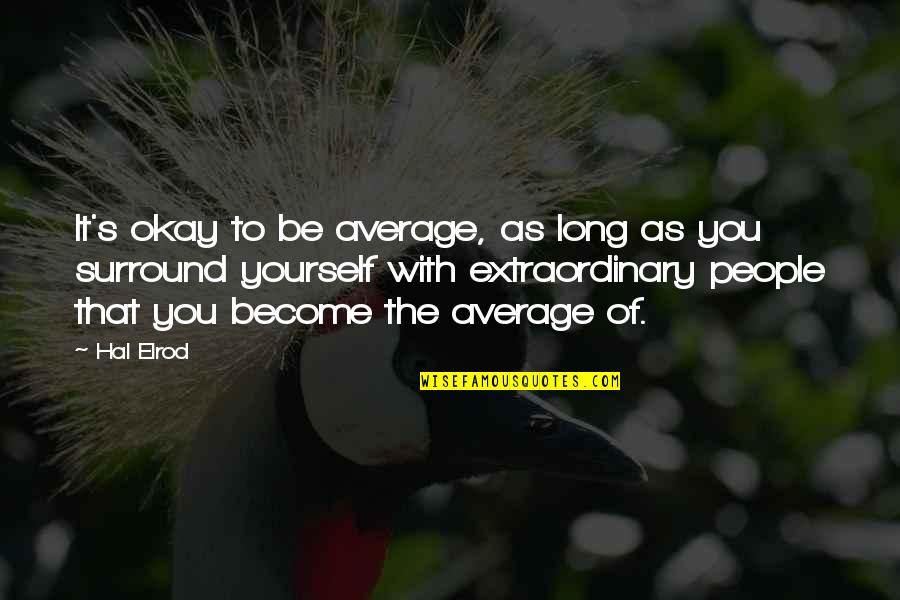 Average People Quotes By Hal Elrod: It's okay to be average, as long as