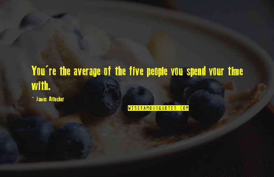 Average People Quotes By James Altucher: You're the average of the five people you