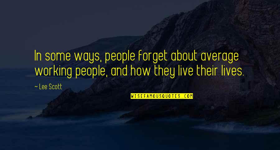 Average People Quotes By Lee Scott: In some ways, people forget about average working
