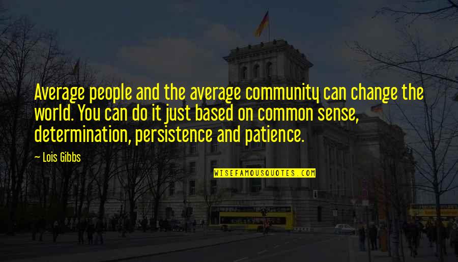 Average People Quotes By Lois Gibbs: Average people and the average community can change