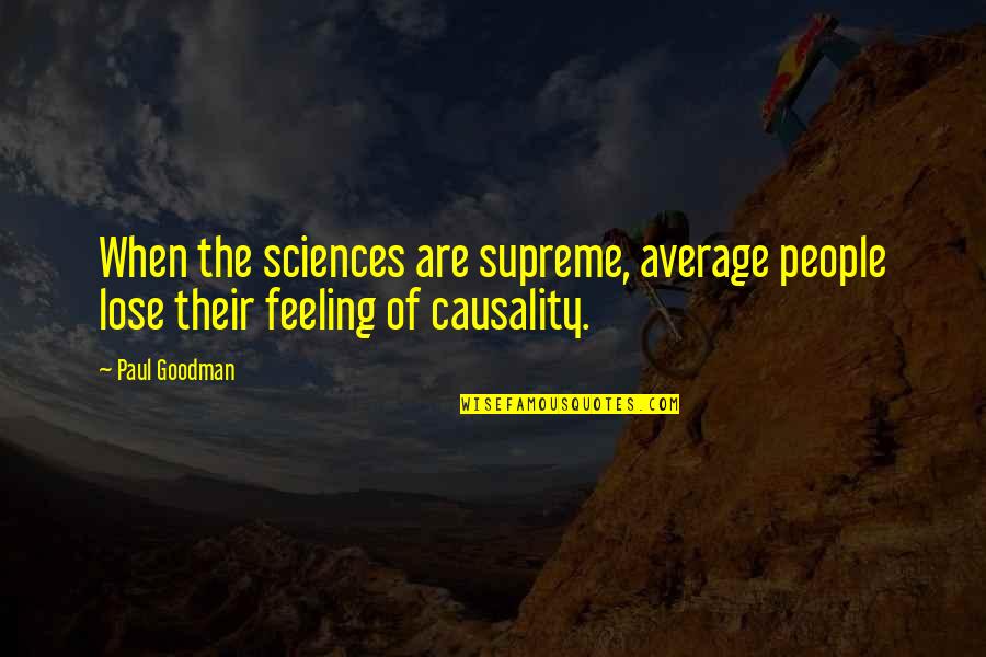 Average People Quotes By Paul Goodman: When the sciences are supreme, average people lose