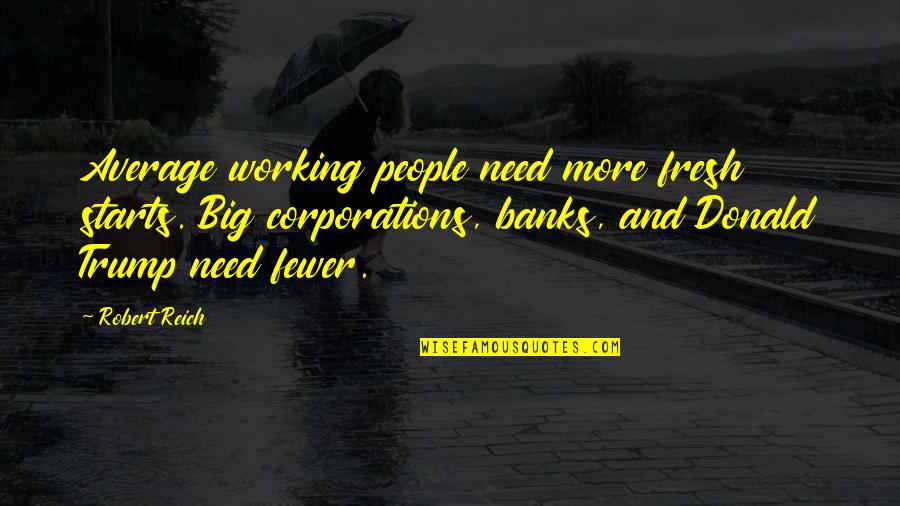 Average People Quotes By Robert Reich: Average working people need more fresh starts. Big