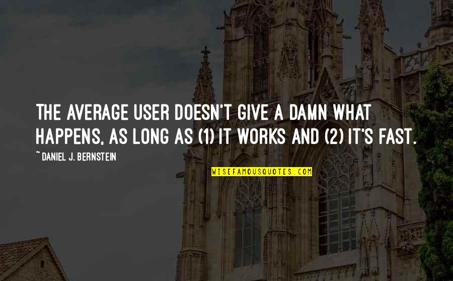 Average Quotes By Daniel J. Bernstein: The average user doesn't give a damn what