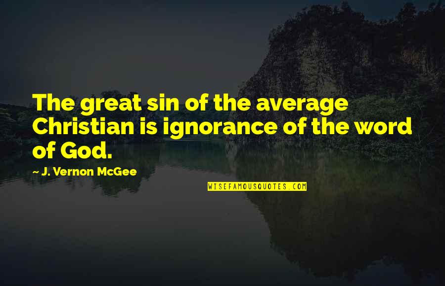 Average Quotes By J. Vernon McGee: The great sin of the average Christian is