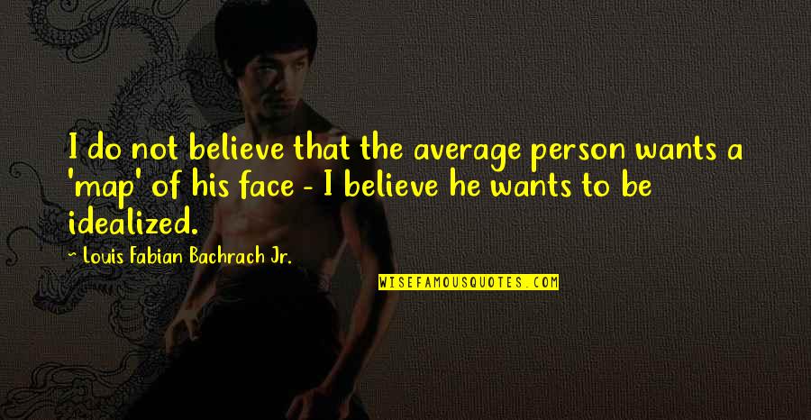 Average Quotes By Louis Fabian Bachrach Jr.: I do not believe that the average person