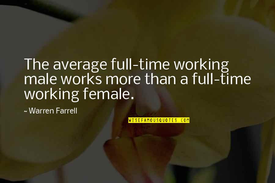 Average Quotes By Warren Farrell: The average full-time working male works more than