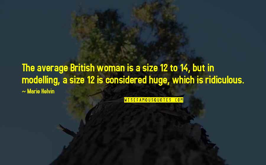 Average Woman Quotes By Marie Helvin: The average British woman is a size 12