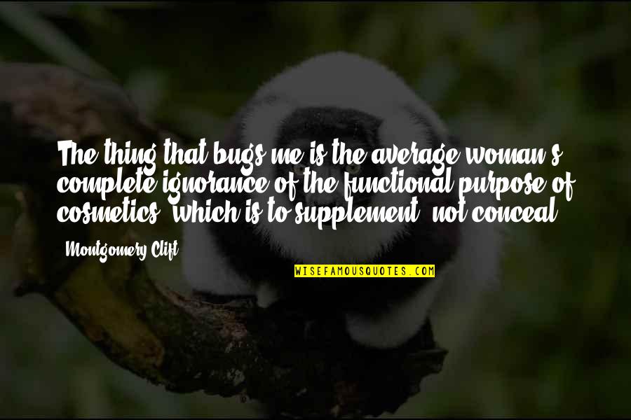 Average Woman Quotes By Montgomery Clift: The thing that bugs me is the average