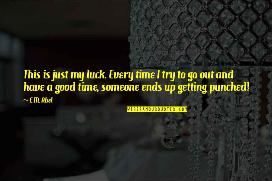 Averaged In Spanish Quotes By E.M. Abel: This is just my luck. Every time I Averaged In Spanish Quotes By E.M. Abel: This is just my luck. Every time I