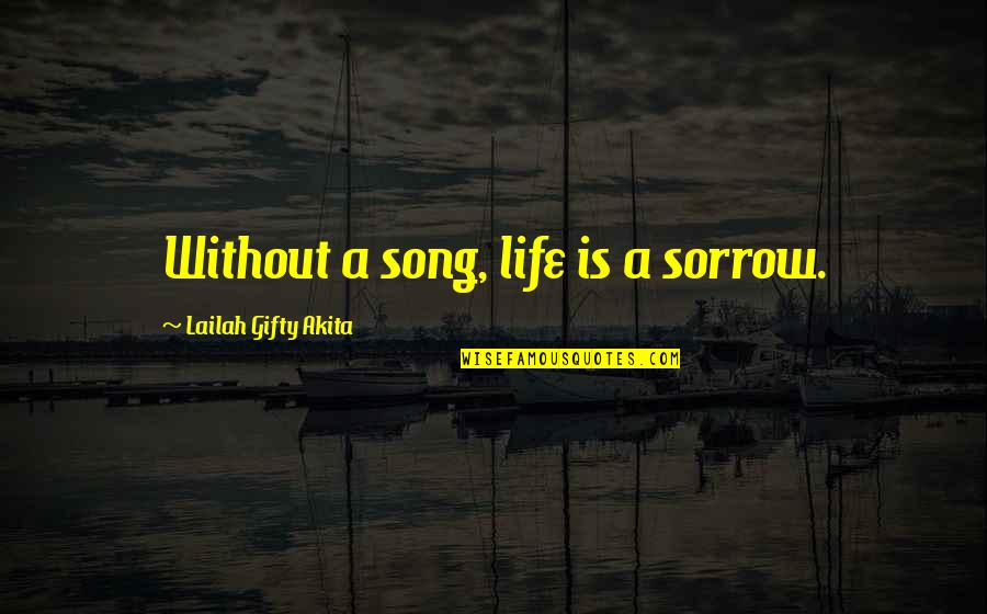 Averaged Quotes By Lailah Gifty Akita: Without a song, life is a sorrow. Averaged Quotes By Lailah Gifty Akita: Without a song, life is a sorrow.