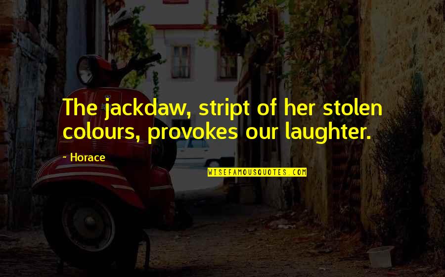 Averagely Quotes By Horace: The jackdaw, stript of her stolen colours, provokes