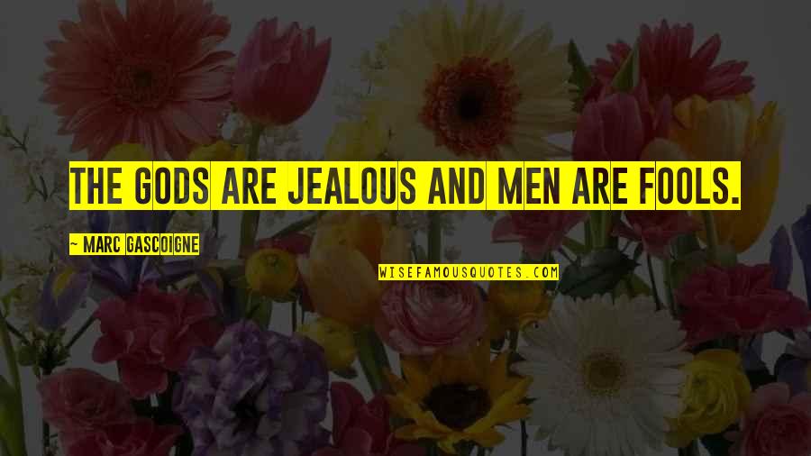 Averagely Quotes By Marc Gascoigne: The gods are jealous and men are fools.