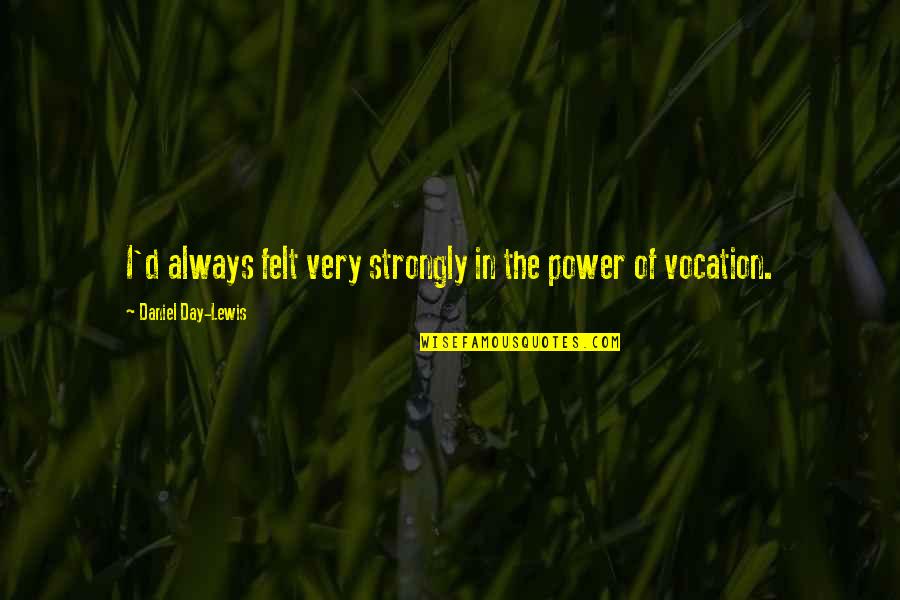 Averageness Quotes By Daniel Day-Lewis: I'd always felt very strongly in the power