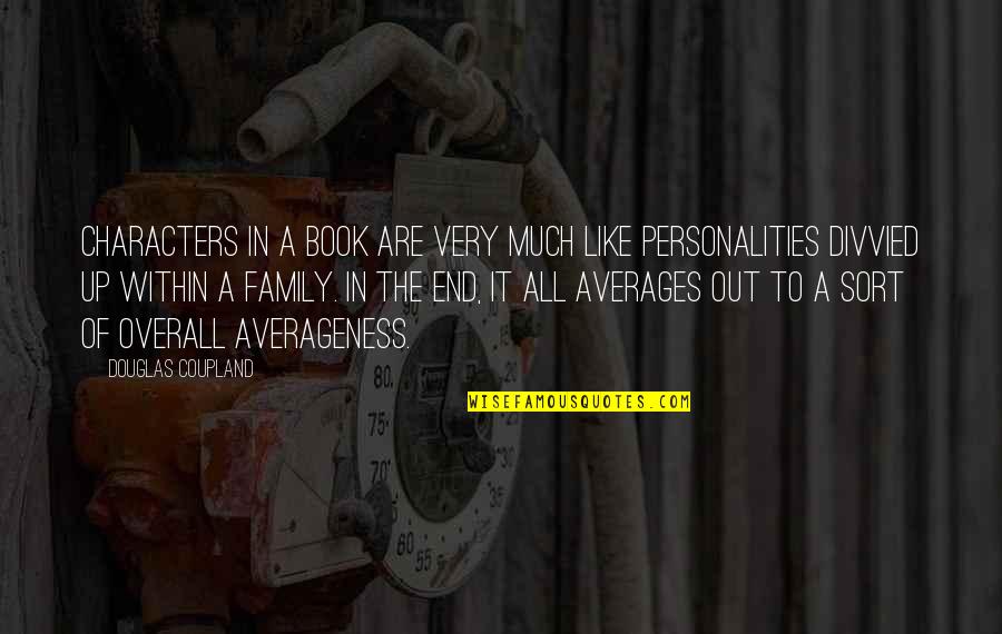 Averageness Quotes By Douglas Coupland: Characters in a book are very much like