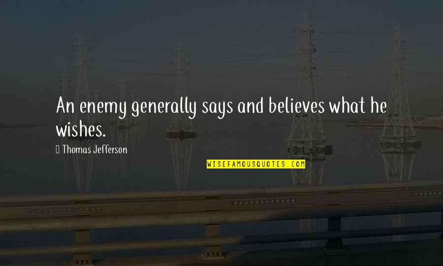 Averageness Quotes By Thomas Jefferson: An enemy generally says and believes what he