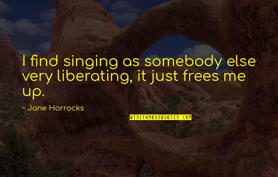 Averageness Synonym Quotes By Jane Horrocks: I find singing as somebody else very liberating,