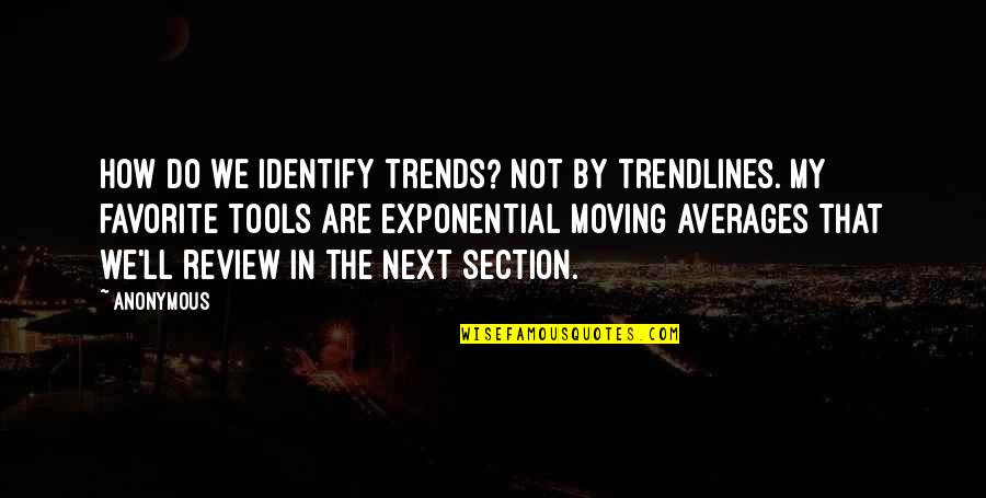 Averages Quotes By Anonymous: How do we identify trends? Not by trendlines. Averages Quotes By Anonymous: How do we identify trends? Not by trendlines.