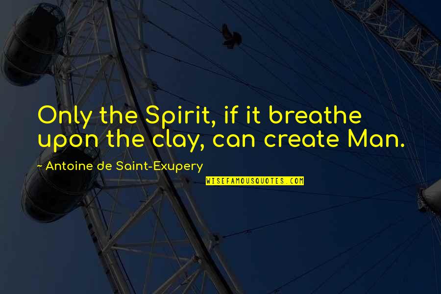 Averages Quotes By Antoine De Saint-Exupery: Only the Spirit, if it breathe upon the Averages Quotes By Antoine De Saint-Exupery: Only the Spirit, if it breathe upon the