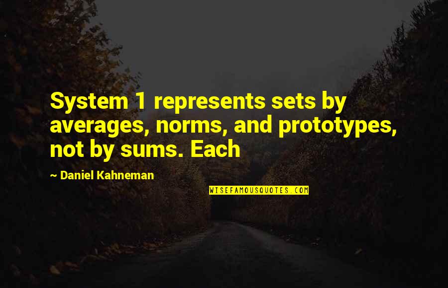 Averages Quotes By Daniel Kahneman: System 1 represents sets by averages, norms, and