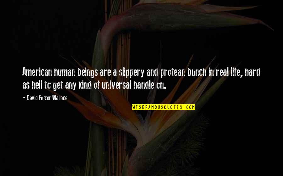 Averages Quotes By David Foster Wallace: American human beings are a slippery and protean Averages Quotes By David Foster Wallace: American human beings are a slippery and protean