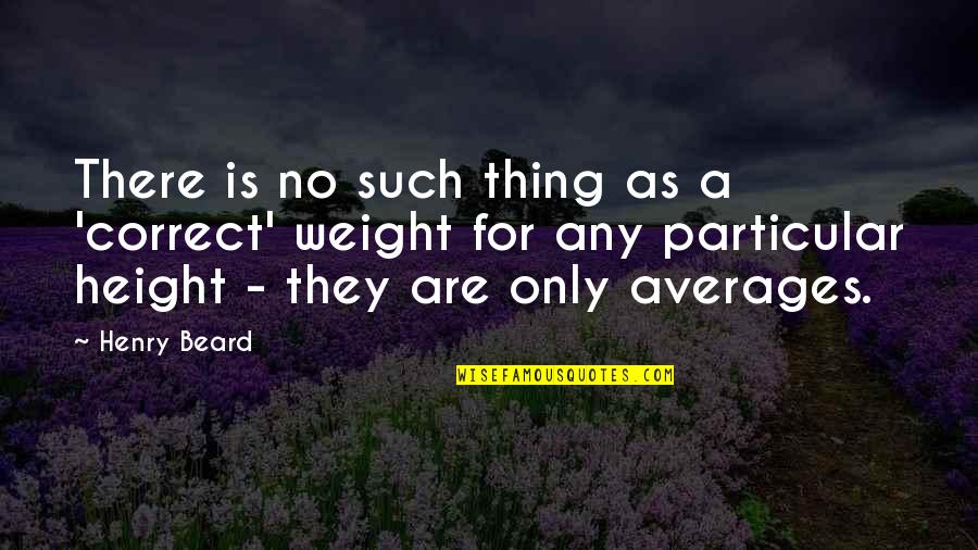 Averages Quotes By Henry Beard: There is no such thing as a 'correct' Averages Quotes By Henry Beard: There is no such thing as a 'correct'