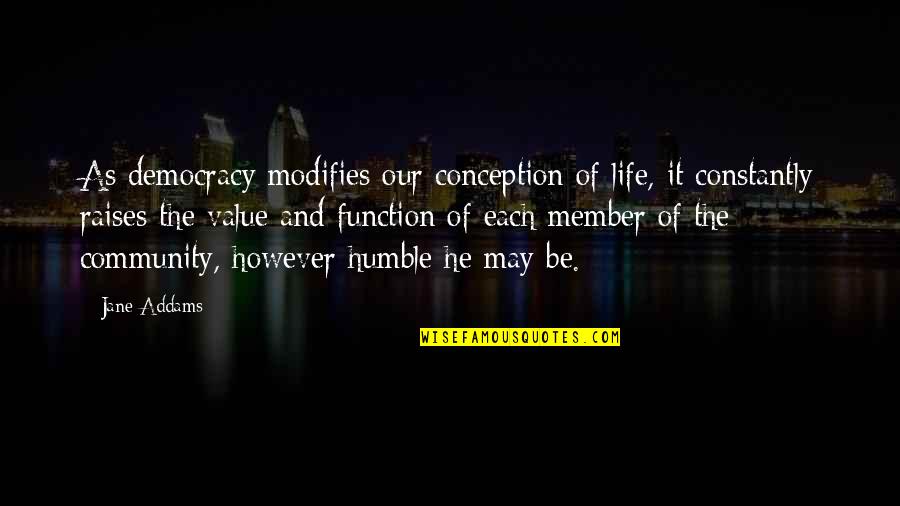 Averages Quotes By Jane Addams: As democracy modifies our conception of life, it Averages Quotes By Jane Addams: As democracy modifies our conception of life, it