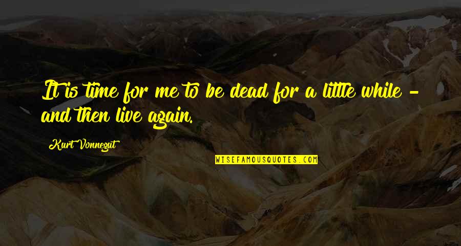 Averages Quotes By Kurt Vonnegut: It is time for me to be dead