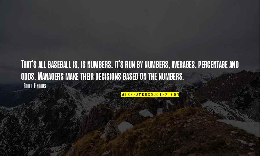 Averages Quotes By Rollie Fingers: That's all baseball is, is numbers; it's run Averages Quotes By Rollie Fingers: That's all baseball is, is numbers; it's run