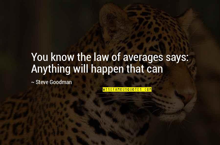 Averages Quotes By Steve Goodman: You know the law of averages says: Anything Averages Quotes By Steve Goodman: You know the law of averages says: Anything