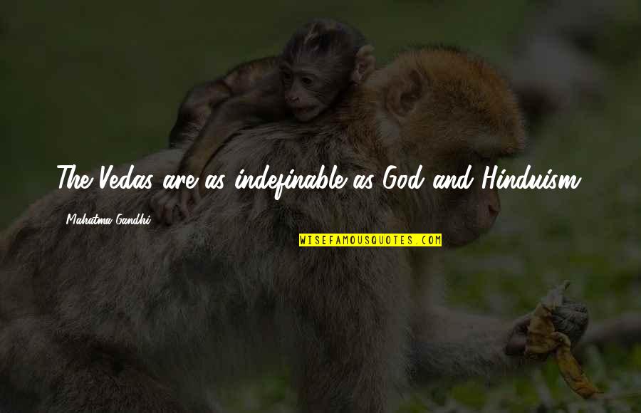 Averbakh Quotes By Mahatma Gandhi: The Vedas are as indefinable as God and Averbakh Quotes By Mahatma Gandhi: The Vedas are as indefinable as God and