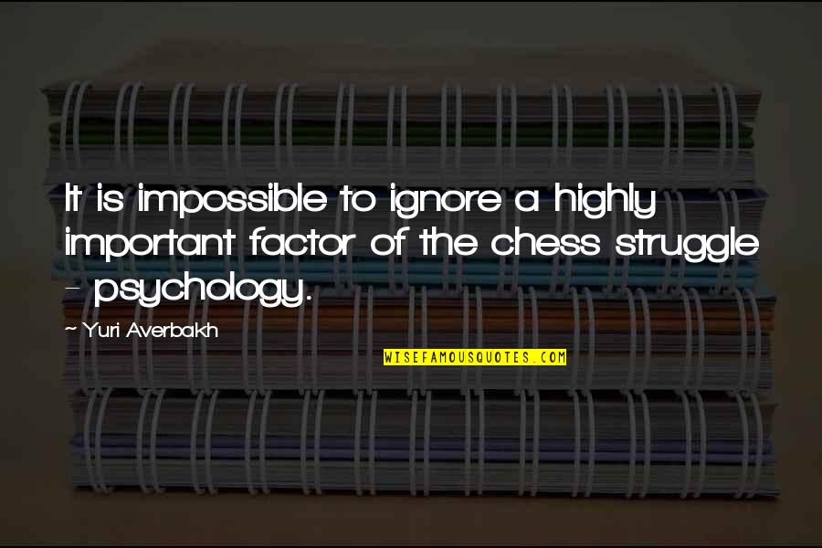 Averbakh Quotes By Yuri Averbakh: It is impossible to ignore a highly important Averbakh Quotes By Yuri Averbakh: It is impossible to ignore a highly important