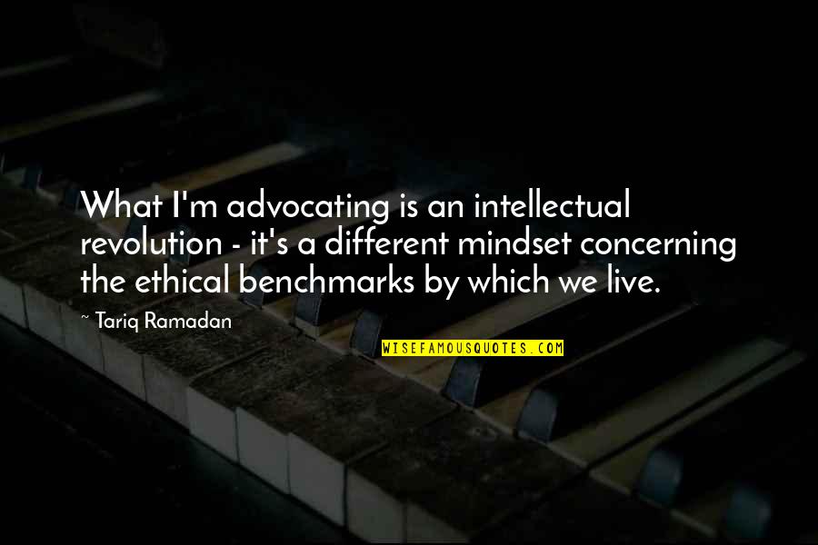 Averbeck Street Quotes By Tariq Ramadan: What I'm advocating is an intellectual revolution -