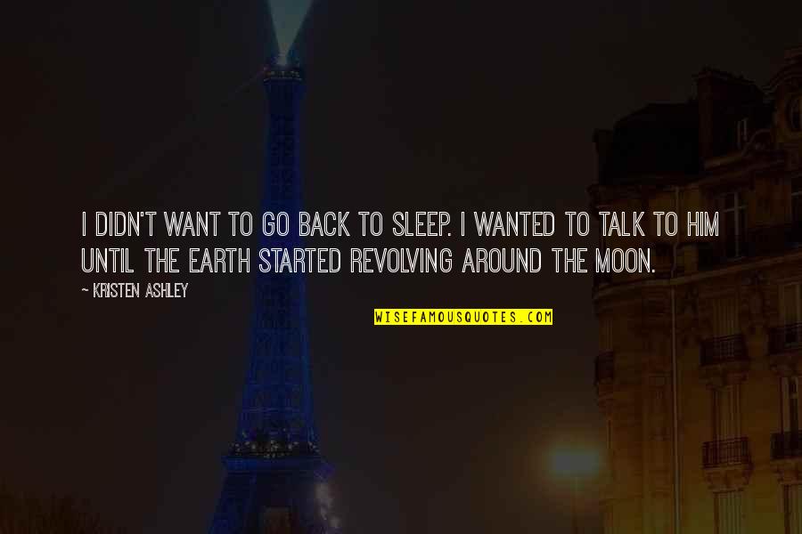 Avere Quotes By Kristen Ashley: I didn't want to go back to sleep. Avere Quotes By Kristen Ashley: I didn't want to go back to sleep.