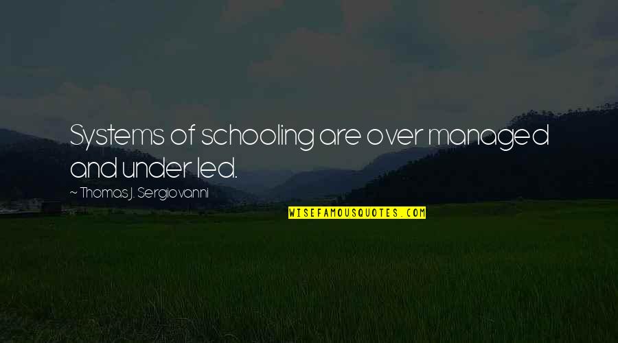 Avere Quotes By Thomas J. Sergiovanni: Systems of schooling are over managed and under