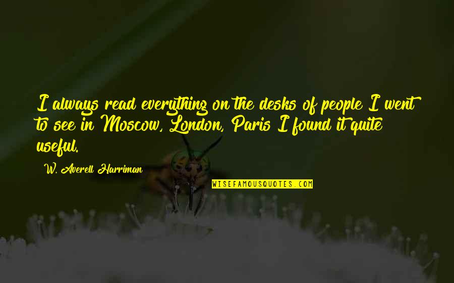 Averell Harriman Quotes By W. Averell Harriman: I always read everything on the desks of