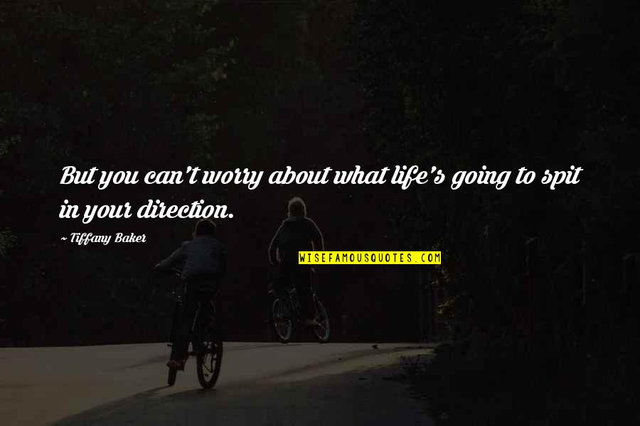 Averette Road Quotes By Tiffany Baker: But you can't worry about what life's going
