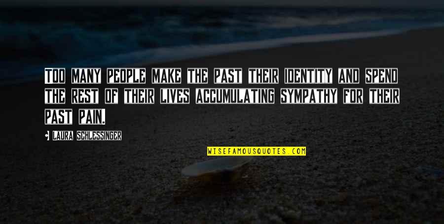 Avergonzada Translation Quotes By Laura Schlessinger: Too many people make the past their identity Avergonzada Translation Quotes By Laura Schlessinger: Too many people make the past their identity