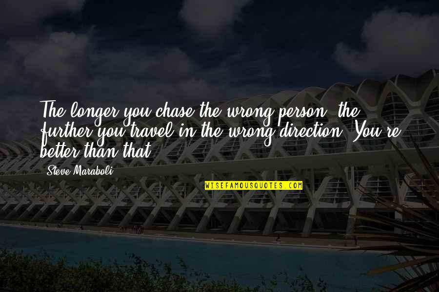 Avergonzada Translation Quotes By Steve Maraboli: The longer you chase the wrong person, the Avergonzada Translation Quotes By Steve Maraboli: The longer you chase the wrong person, the