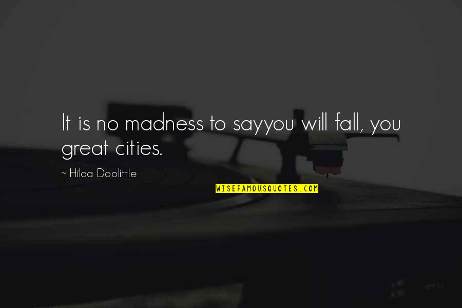 Avergonzarse Definicion Quotes By Hilda Doolittle: It is no madness to sayyou will fall,
