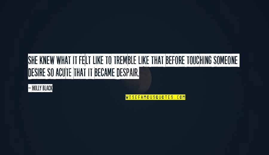 Avergonzarse Significado Quotes By Holly Black: She knew what it felt like to tremble