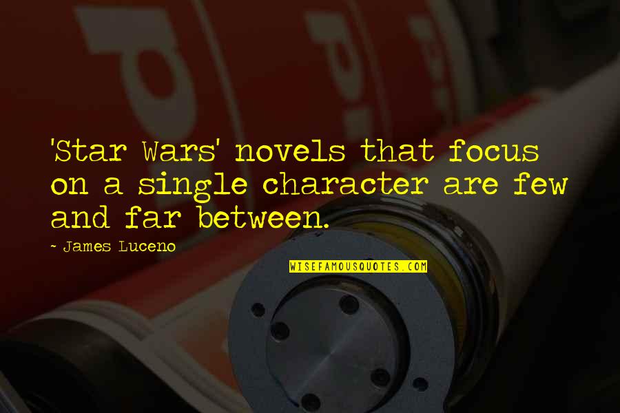 Averie Peters Quotes By James Luceno: 'Star Wars' novels that focus on a single