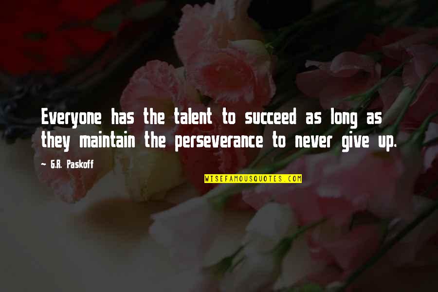 Averiguar Cuil Quotes By G.R. Paskoff: Everyone has the talent to succeed as long Averiguar Cuil Quotes By G.R. Paskoff: Everyone has the talent to succeed as long