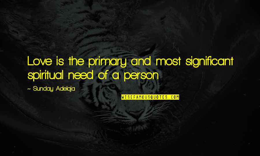 Averil Quotes By Sunday Adelaja: Love is the primary and most significant spiritual Averil Quotes By Sunday Adelaja: Love is the primary and most significant spiritual