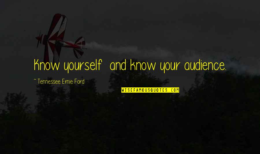 Averills Uniforms Quotes By Tennessee Ernie Ford: Know yourself and know your audience.